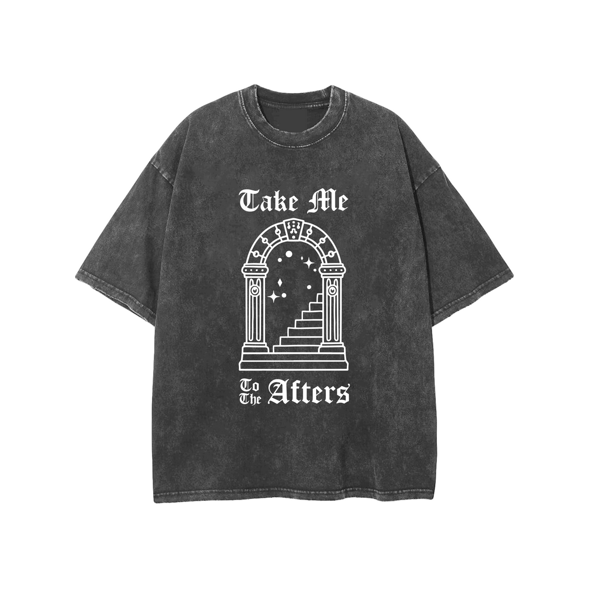 TAKE ME TO THE AFTERS T SHIRT