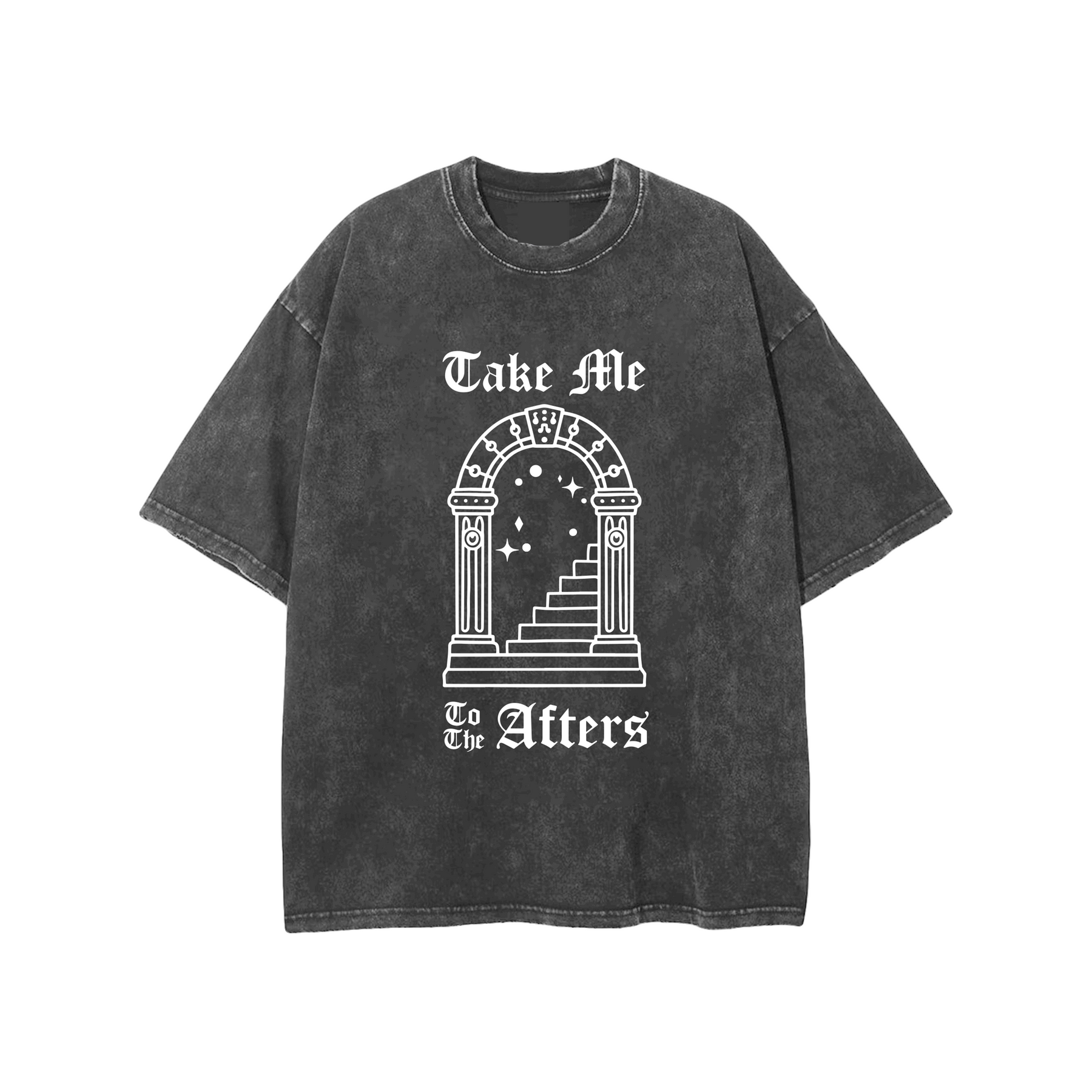 TAKE ME TO THE AFTERS T SHIRT